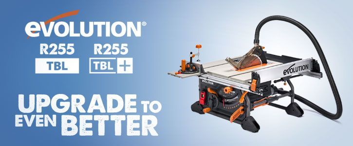 Evolution R255TBL & R255TBL Plus: The Next Generation of Table Saws